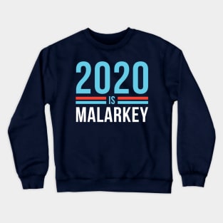 2020 is Malarkey Crewneck Sweatshirt